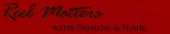 Reel Matters, WITH PASSION AND FLAIR
